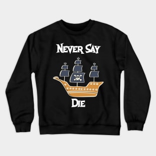 Never Say Die Crewneck Sweatshirt